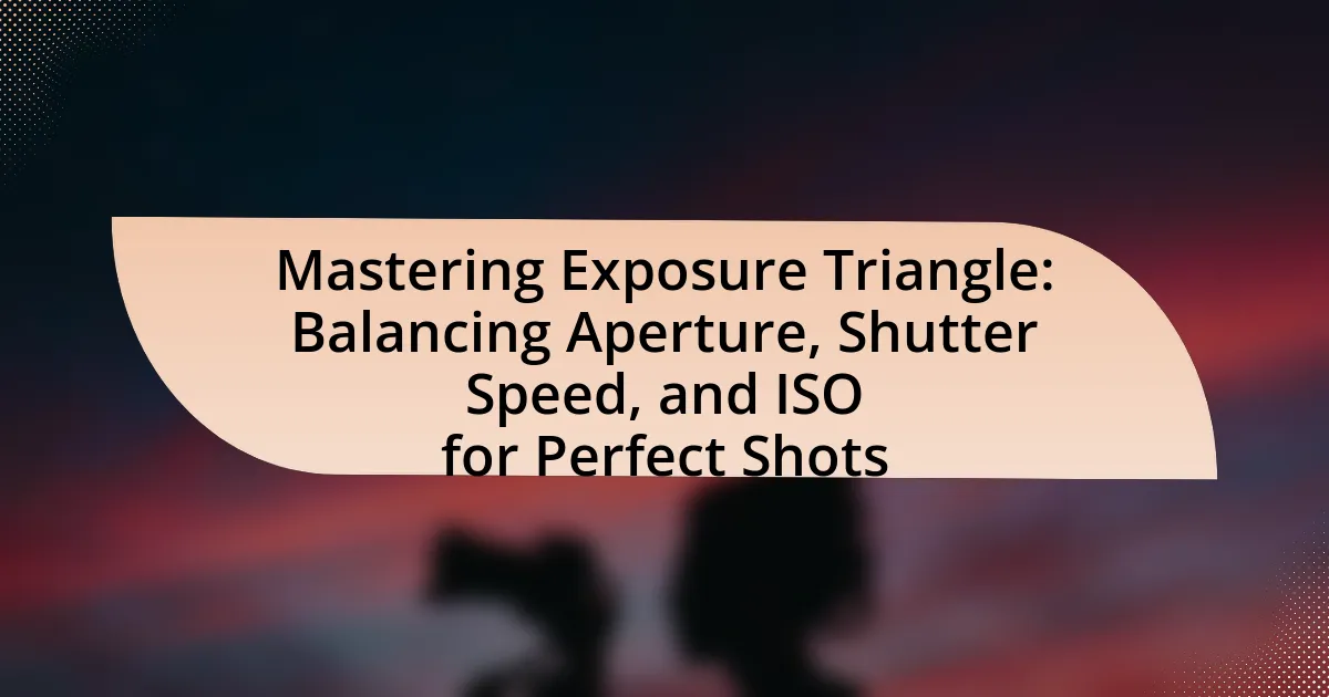 Mastering Exposure Triangle: Balancing Aperture, Shutter Speed, and ISO for Perfect Shots