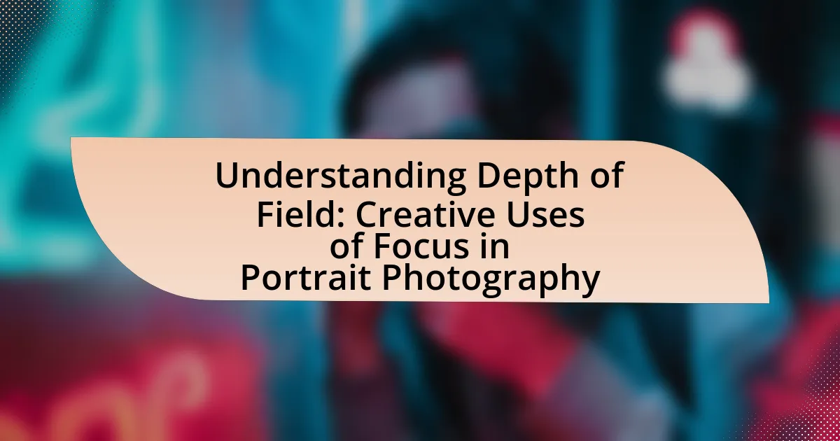 Understanding Depth of Field: Creative Uses of Focus in Portrait Photography