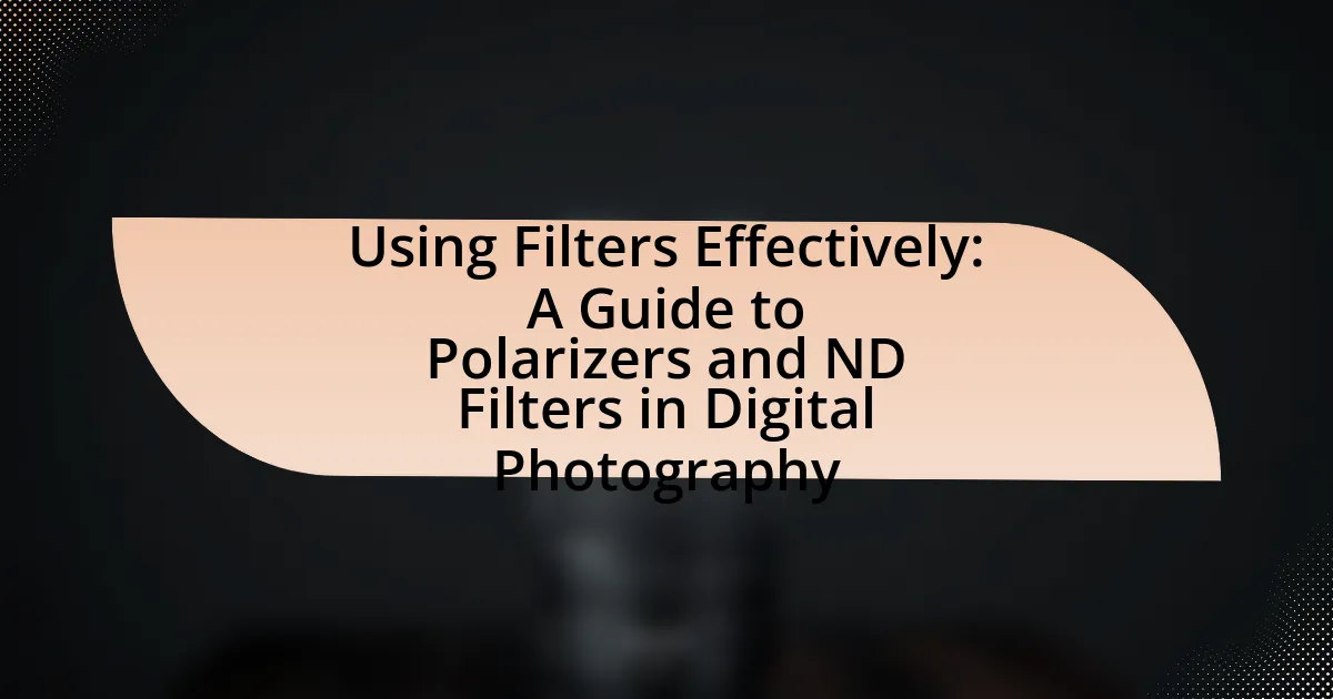 Using Filters Effectively: A Guide to Polarizers and ND Filters in Digital Photography